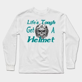 Life's tough get a helmet Long Sleeve T-Shirt